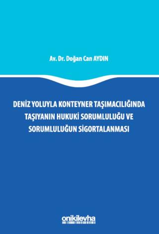 Deniz Yoluyla Konteyner Taşımacılığında Taşıyanın Hukuki Sorumluluğu ve Sorumluluğun Sigortalanması