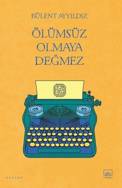 Ölümsüz Olmaya Değmez | İthaki Yayınları (İnce Kapak) - Resim 1