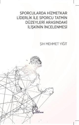 Sporcularda Hizmetkar Liderlik İle Sporcu Tatmin Düzeyleri Arasındaki İlişkinin İncelenmesi | Gece Akademi (Ciltsiz) - Resim 1