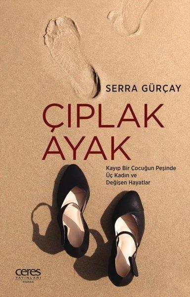 Çıplak Ayak - Kayıp Bir Çocuğun Peşinde Üç Kadın ve Değişen Hayatlar | Ceres Yayınları (e-Kitap) - Resim 1