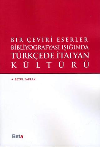 Bir Çeviri Eserler Bibliyografyası Işığında Türkçede italyan Kültürü | Beta Yayınevi (Ciltsiz) - Resim 1
