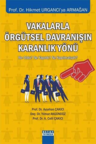 Vakalarla Örgütsel Davranışın Karanlık Yönü Ne Oldu? Ne Yapıldı? Ne Yapılmalıydı? - A. Celil Çakıcı kitap kapağı