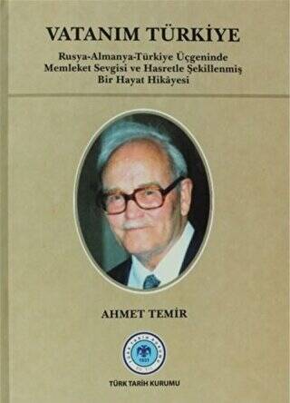 Türk Tarih Kurumu Yayınları Vatanım Türkiye & Rusya-Almanya-Türkiye Üçgeninde Memleket Sevgisi Ve Hasretle Şekillenmiş Bir Haya - Prof. Dr. Ahmet Temir kitap kapağı