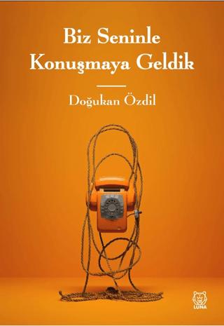 Biz Seninle Konuşmaya Geldik | Luna Yayınları (Ciltsiz) - Resim 1