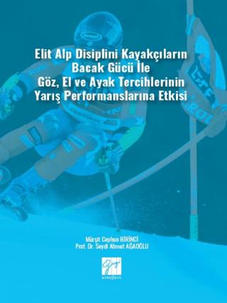 Elit Alp Disiplini Kayakçıların Bacak Gücü ile Göz, El ve Ayak Tercihlerinin Yarış Performanslarına Etkisi | Gazi Kitabevi (Ciltsiz) - Resim 1
