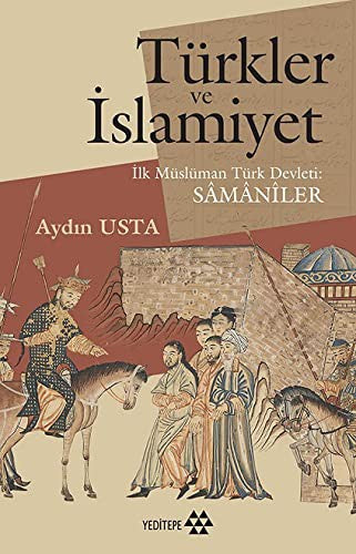 Türkler ve İslamiyet-İlk Müslüman Türk Devleti Samaniler | Yeditepe Yayınevi
