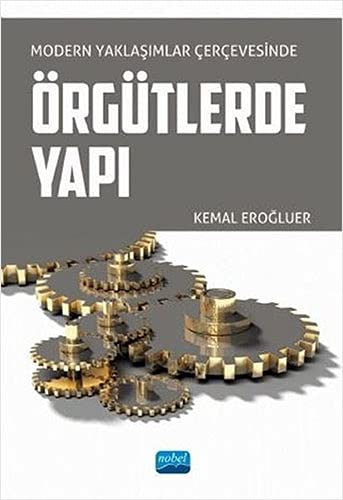 Modern Yaklaşımlar Çerçevesinde Örgütlerde Yapı | Nobel Akademi Yayıncılık