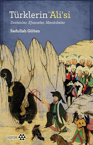 Türklerin Hz. Alisi: Destanlar - Efsaneler - Menkıbeler | Yeditepe Yayınevi