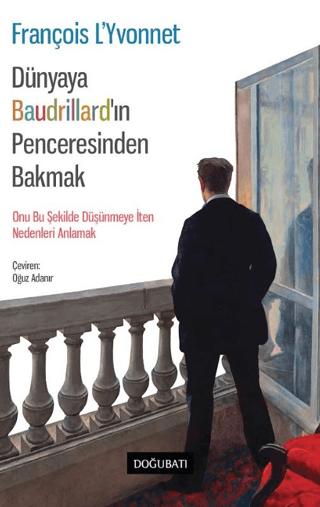 Dünyaya Baudrillard’ın Penceresinden Bakmak