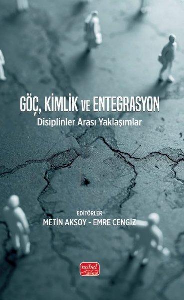 Göç, Kimlik ve Entegrasyon - Disiplinlerarası Yaklaşımlar | Nobel Bilimsel Eserler (İnce Kapak) - Resim 1