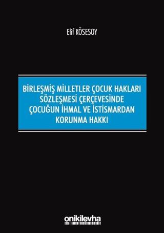 Birleşmiş Milletler Çocuk Hakları Sözleşmesi Çerçevesinde Çocuğun İhmal ve İstismardan Korunma Hakkı | On İki Levha Yayınları (Ciltsiz) - Resim 1