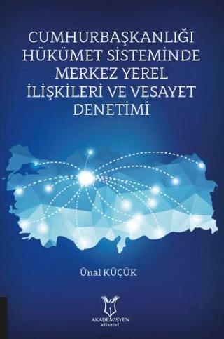 Cumhurbaşkanlığı Hükümet Sisteminde Merkez Yerel İlişkileri ve Vesayet Denetimi | Akademisyen Kitabevi (Ciltsiz) - Resim 1