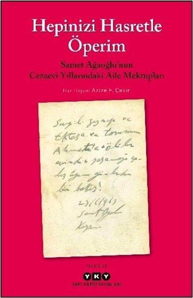 Hepinizi Hasretle Öperim - Samet Ağaoğlu'nun Cezaevi Yıllarındaki Aile Mektupları | Yapı Kredi Yayınları (İnce Kapak) - Resim 1