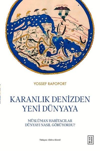 Karanlık Denizden Yeni Dünyaya - Müslüman Haritacılar Dünyayı Nasıl Görüyordu? | Ketebe (Ciltli) - Resim 1