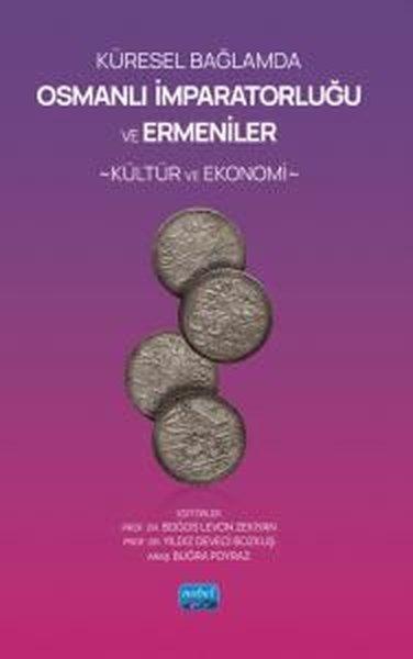 Küresel Bağlamda Osmanlı İmparatorluğu ve Ermeniler - Kültür ve Ekonomi | Nobel Akademik Yayıncılık (İnce Kapak) - Resim 1