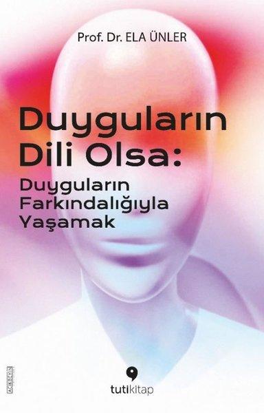 Duyguların Dili Olsa: Duyguların Farkındalığıyla Yaşamak | Tuti Kitap (İnce Kapak) - Resim 1