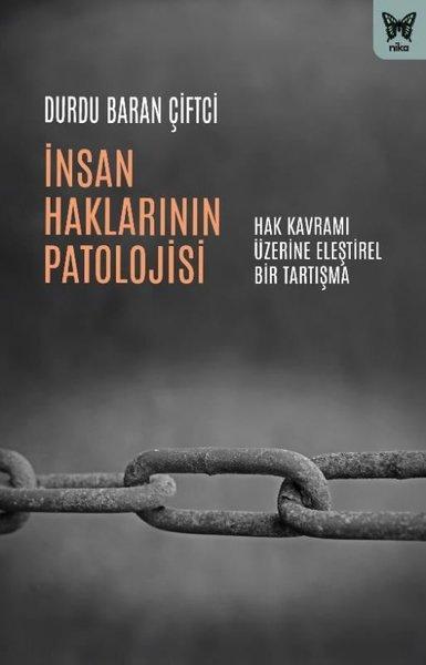 İnsan Haklarının Patolojisi - Hak Kavramı Üzerine Eleştirel Bir Tartışma | Nika Yayınevi (İnce Kapak) - Resim 1