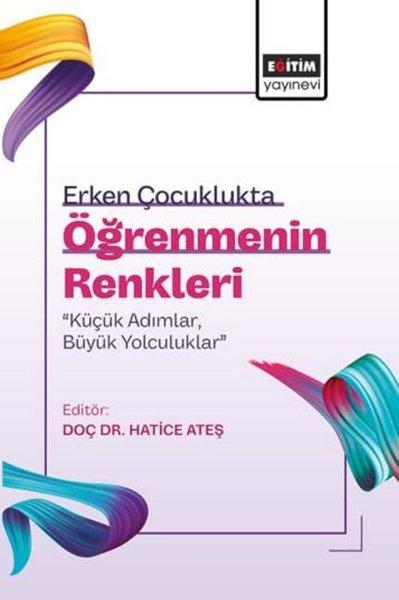 Erken Çocuklukta Öğrenmenin Renkleri: Küçük AdımlarBüyük Yolculuklar | Eğitim Yayınevi (İnce Kapak) - Resim 1