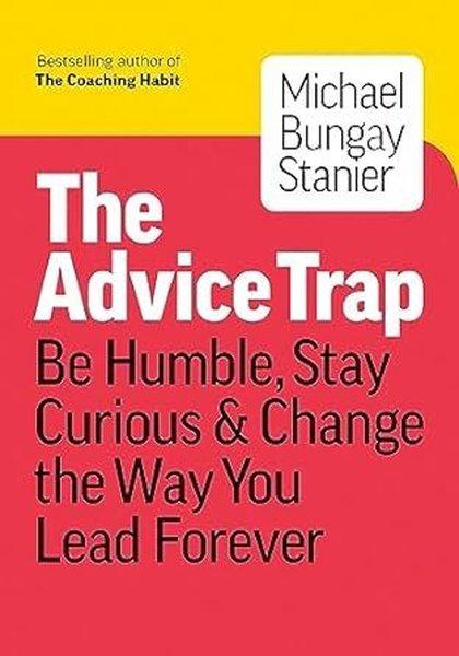 The Advice Trap : Be Humble Stay Curious & Change the Way You Lead Forever | Page Two Books, Inc. (İnce Kapak) - Resim 1