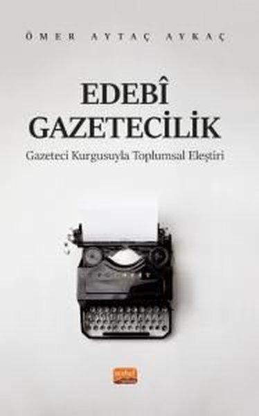 Ebedi Gazetecilik - Gazeteci Kurgusuyla Toplumsal Eleştiri | Nobel Bilimsel Eserler (İnce Kapak) - Resim 1