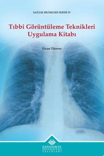 Tıbbi Görüntüleme Teknikleri Uygulama Kitabı - Sağlık Bilimleri Serisi 4 | Kapadokya Üniversitesi Yayınları (İnce Kapak) - Resim 1