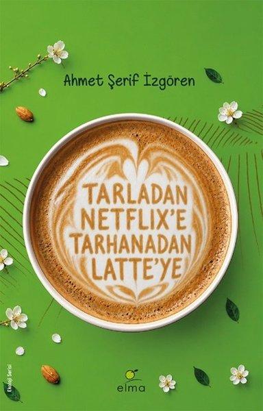 Tarladan Netflix'e Tarhanadan Latte'ye | Elma Yayınevi (İnce Kapak) - Resim 1