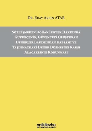 Sözleşmeden Doğan İpotek Hakkında Güvencenin Güvenceyi Oluşturan Değerler Bakımından Kapsamı ve Taşınmazdaki Değer Düşmesine Karşı Alacaklının Korunması | On İki Levha Yayınları (Ciltsiz) - Resim 1