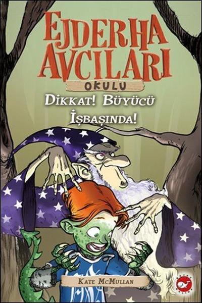 Ejderha Avcıları Okulu 11 - Dikkat ! Büyücü İş Başında | Beyaz Balina Yayınları (İnce Kapak) - Resim 1