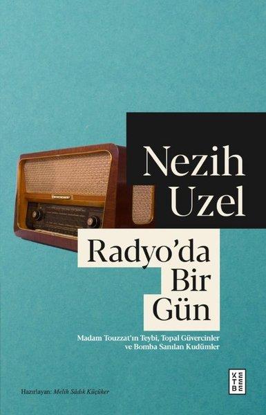 Radyo'da Bir Gün - Madam Touzzatın Teybi Topal Güvercinler ve Bomba Sanılan Kudümler | Ketebe (İnce Kapak) - Resim 1