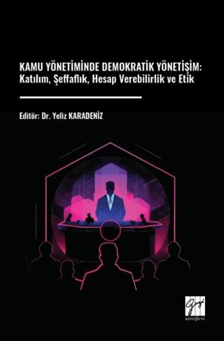 Kamu Yönetiminde Demokratik Yönetişim: Katılım, Şeffaflık, Hesap Verebilirlik ve Etik | Gazi Kitabevi (Ciltsiz) - Resim 1
