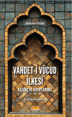 Vahdet-i Vücud İlkesi Kazanç ve Kayıplarımız - Mehmet Bildik kitap kapağı