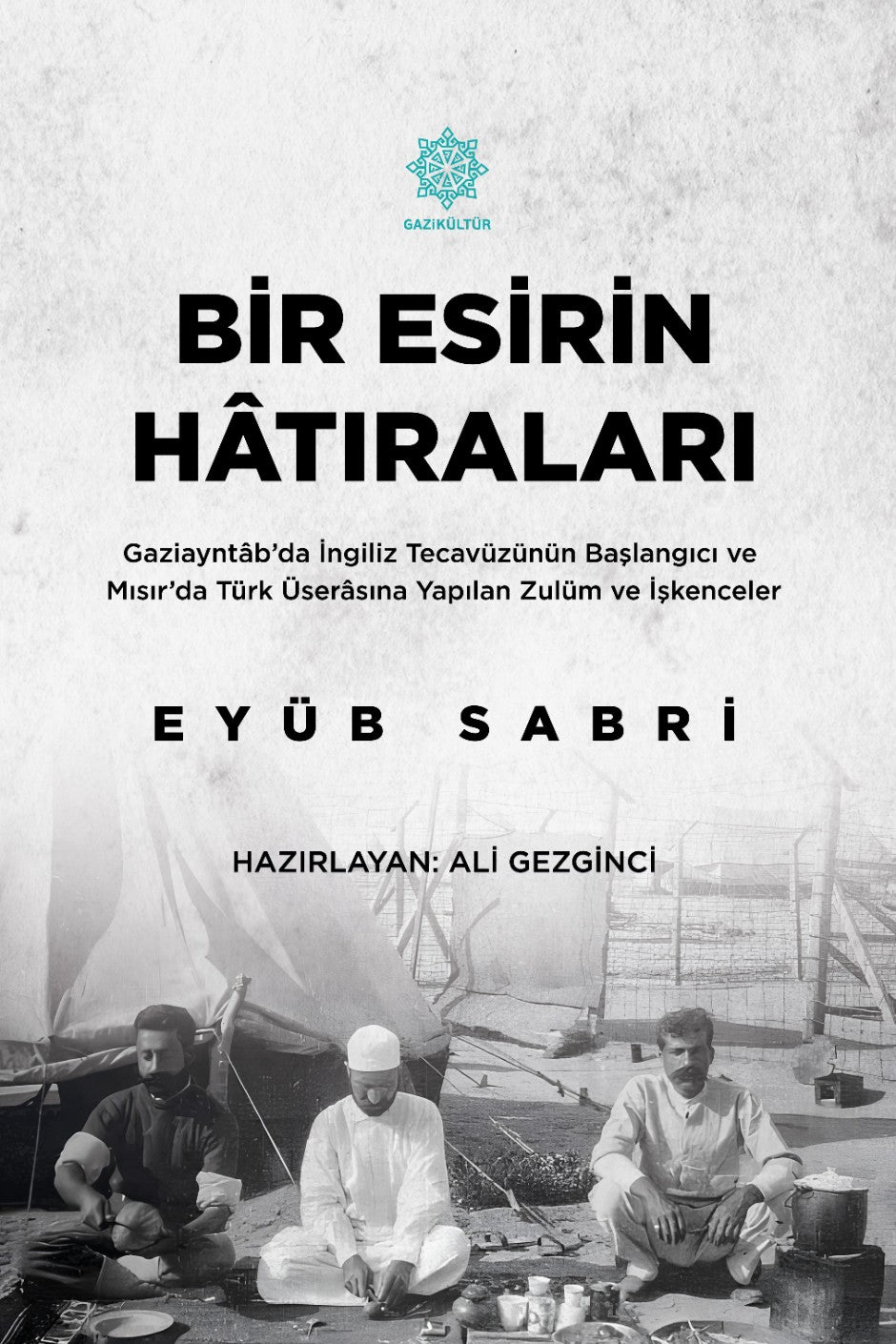 Bir Esirin Hatıraları Gaziayntab'da İngiliz Tecavüzünün Başlangıcı - Eyüb Sabri kitap kapağı