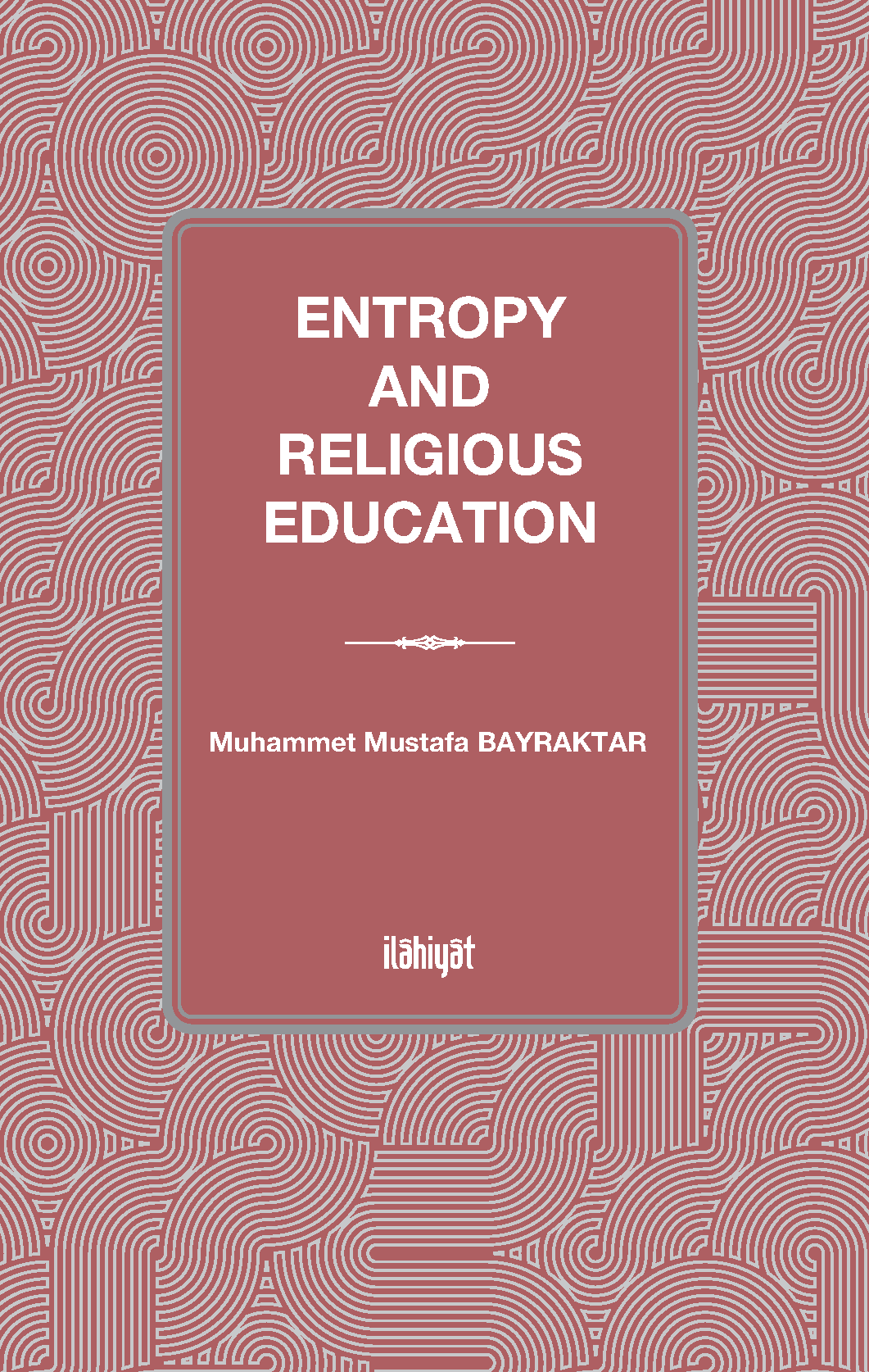 Entropy and Religious Education - Muhammet Mustafa Bayraktar kitap kapağı