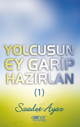 Yolcusun Ey Garip Hazırlan (1) - Saadet Ayaz kitap kapağı
