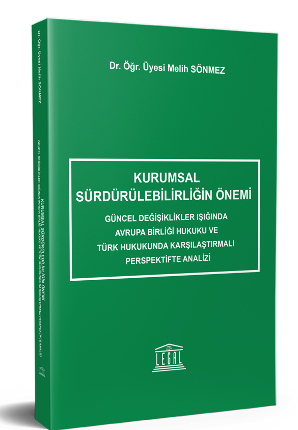 Kurumsal Sürdürülebilirliğin Önemi Güncel Değişiklikler Işığında Avrupa Birliği Hukuku ve Türk Hukukunda Karşılaştırmalı Perspektifte Analizi - Dr. Öğr. Üyesi Melih Sönmez kitap kapağı