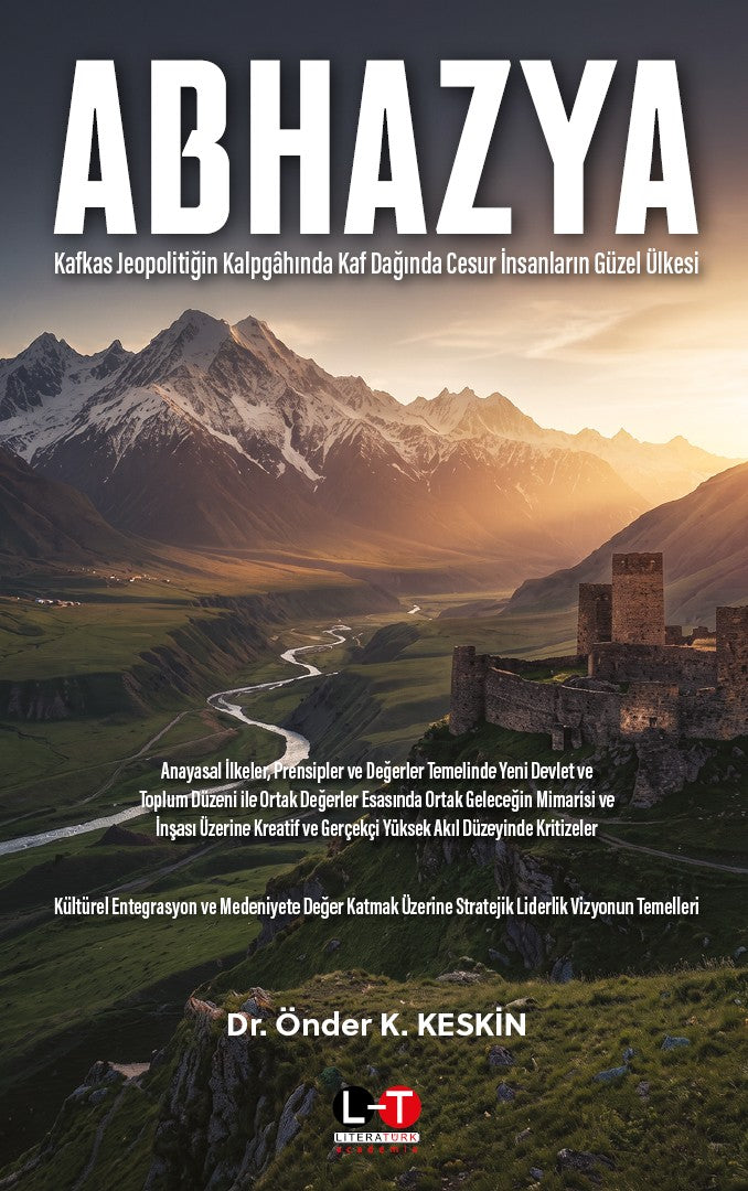 Abhazya Kafkas Jeopolitiğin Kalpgahında Kaf Dağında Cesur İnsanların Güzel Ülkesi - Dr. Önder K. Keskin kitap kapağı