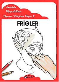Frigler / Anadolu Uygarlıkları Boyama Kitapları Dizisi 2 - Mustafa Aksoy kitap kapağı