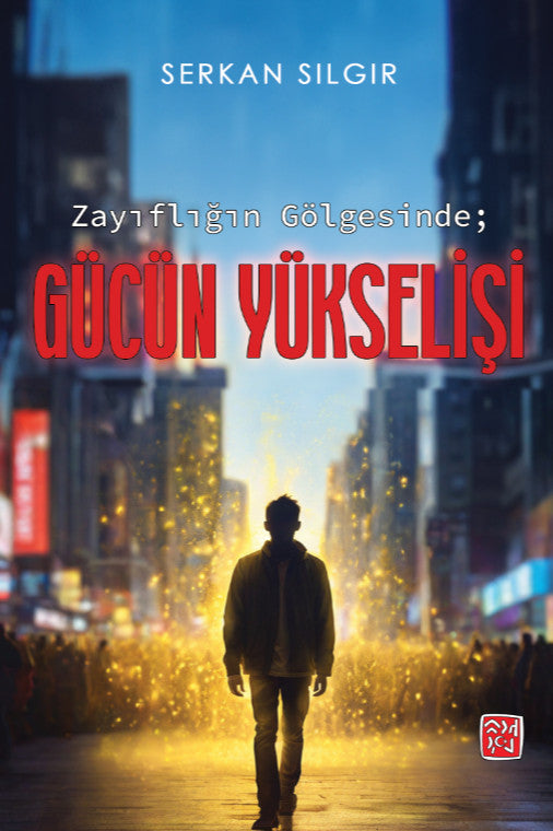 Zayıflığın Gölgesinde Gücün Yükselişi - Serkan Sılgır kitap kapağı