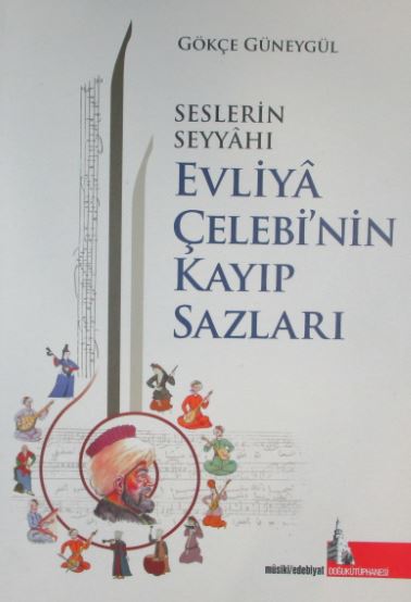 Seslerin Seyyahı Evliya Çelebi'nin Kayıp Sazları - Gökçe Güneygül kitap kapağı