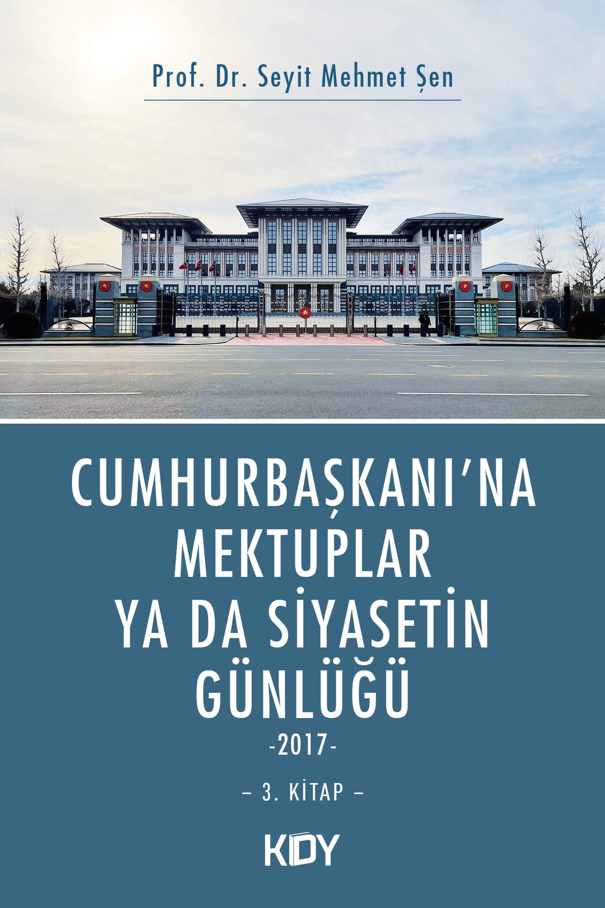Cumhurbaşkanına Mektuplar ya da Siyasetin Günlüğü 3. Kitap - Prof. Dr. Seyit Mehmet Şen kitap kapağı