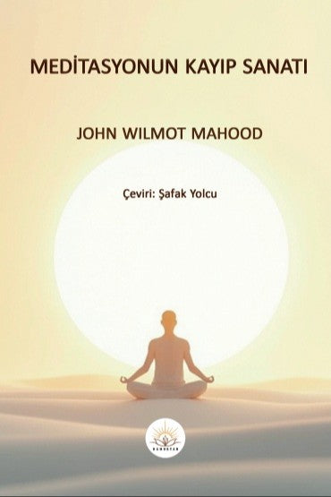 Meditasyonun Kayıp Sanatı - John Wilmot Mahood kitap kapağı