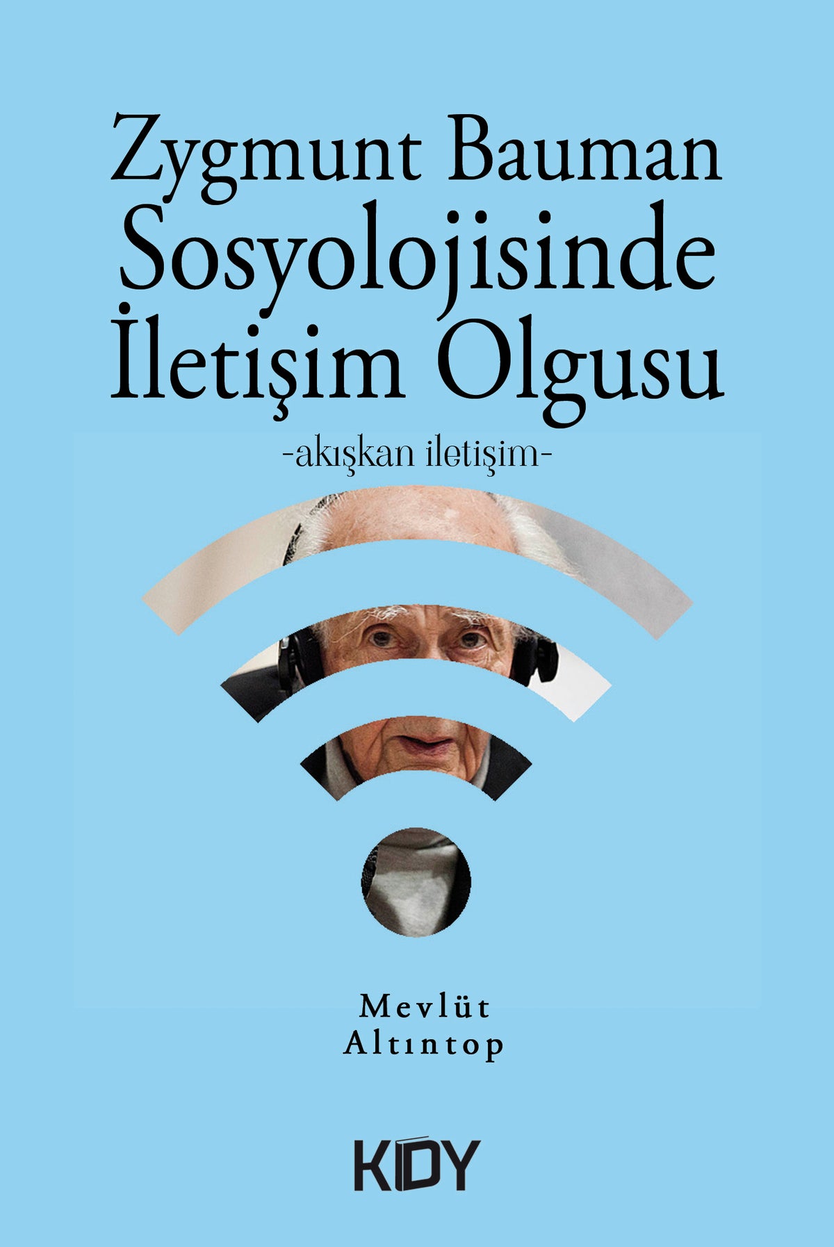 Zygmunt Bauman Sosyolojisinde İletişim Olgusu - Mevlüt Altıntop kitap kapağı