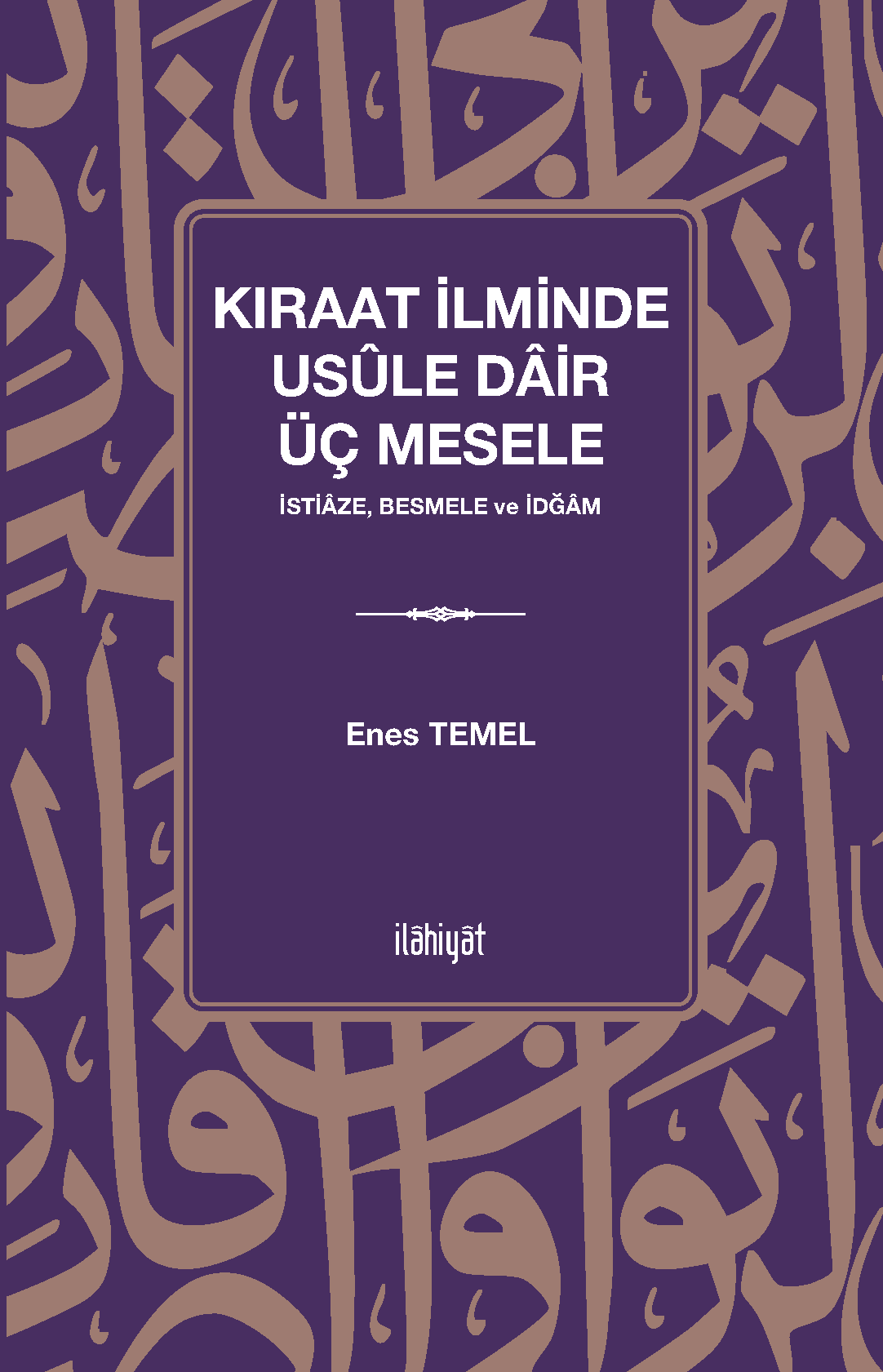 Kıraat İlminde Usûle Dair Üç Mesele (İstiaze, Besmele ve İdğam) - Enes Temel kitap kapağı