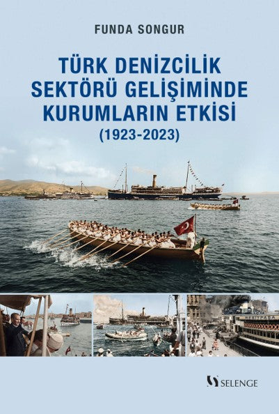 Yeni Kurumsal İktisat Perspektifiyle Türk Denizcilik Sektörü Gelişiminde Kurumların Etkisi (1923-2023) - Funda Songur kitap kapağı