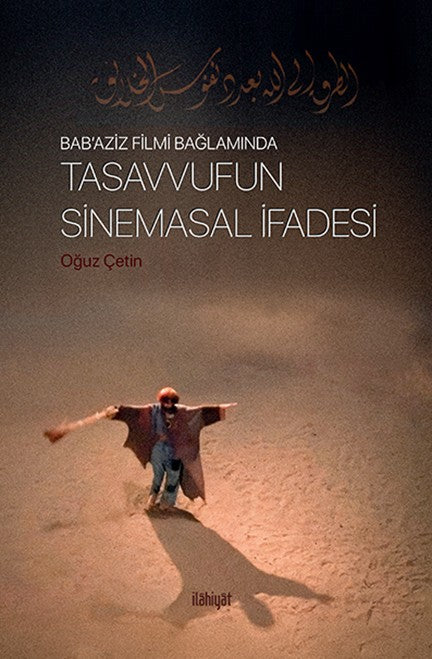 Bab'Aziz Filmi Bağlamında Tasavvufun Sinemasal İfadesi - Oğuz Çetin kitap kapağı