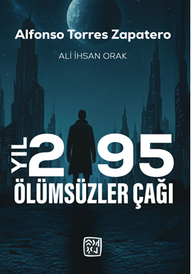 Yıl 2195 Ölümsüzler Çağı - Ali İhsan Orak kitap kapağı