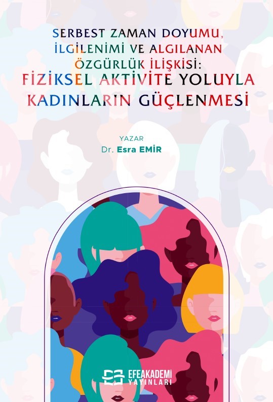Serbest Zaman Doyumu, İlgilenimi ve Algılanan Özgürlük İlişkisi: Fiziksel Aktivite Yoluyla Kadınların Güçlenmesi - Dr. Esra Emir kitap kapağı