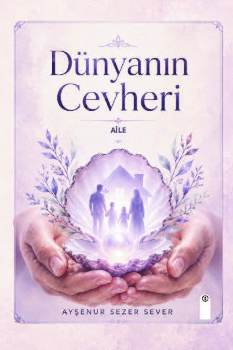 Dünyanın Cevheri Aile - Ayşenur Sezer Sever kitap kapağı