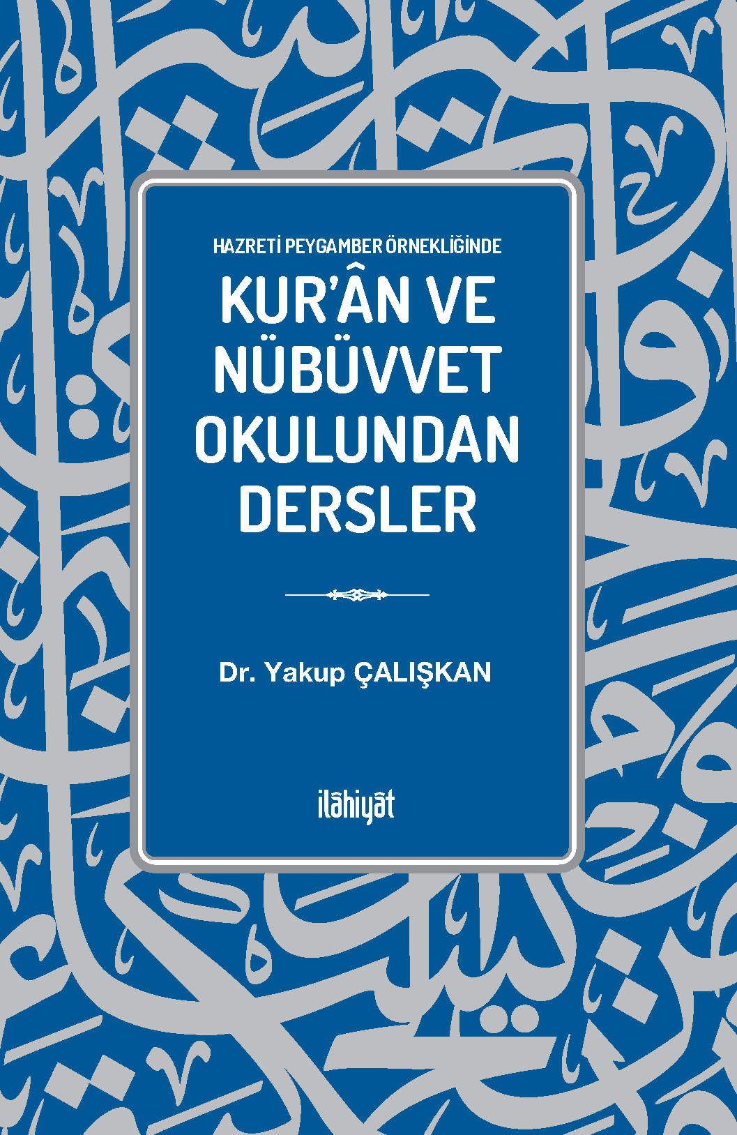 Hazreti Peygamber Örnekliğinde Kur'an ve Nübüvvet Okulundan Dersler - Dr. Yakup Çalışkan kitap kapağı