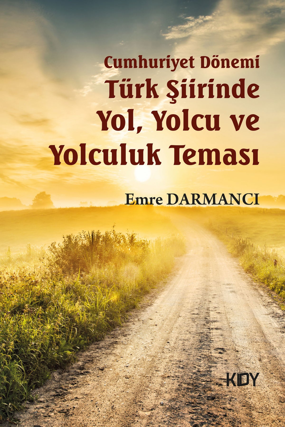 Cumhuriyet Dönemi Türk Şiirinde Yol, Yolcu ve Yolculuk Teması - Emre Darmancı kitap kapağı